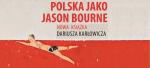 Marcin Fijołek o książce Dariusza Karłowicza "Polska jako Jason Bourne"