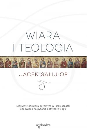 Wiara i teologia - Jacek Salij OP