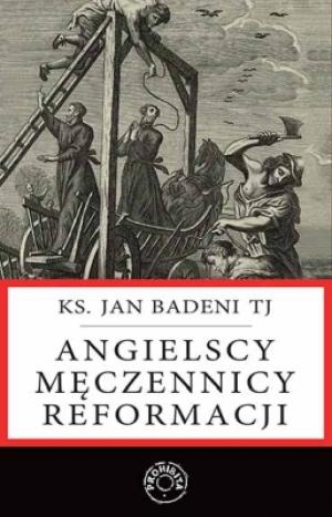 Angielscy męczennicy reformacji - Jan Badeni TJ