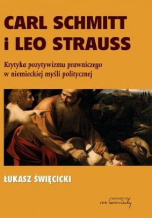 Carl Schmitt i Leo Strauss. Krytyka pozytywizmu prawniczego - Łukasz Święcicki