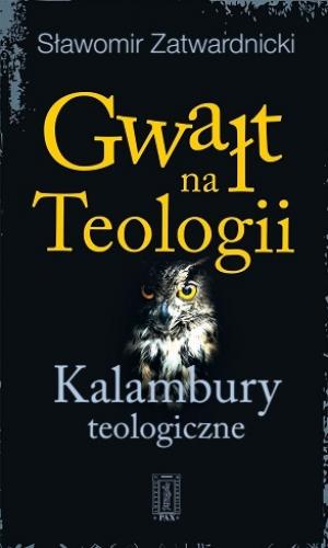 Gwałt na Teologii. Kalambury teologiczne - Sławomir Zatwardnicki
