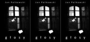 Wojciech Kudyba: Usłyszeć Głosy Jana Polkowskiego