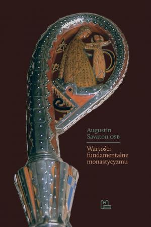 Wartości fundamentalne monastycyzmu - Augustin Savaton OSB