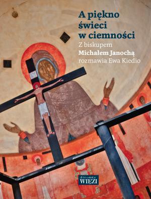 A piękno w ciemności świeci - Ewa Kiedio, Michał Janocha